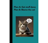 Plan A: Get Stuff Done Plan B : Blame the Cat: A Blank Journal for Procrastinators, Cat Lovers, and Accidental Nappers