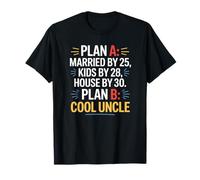 Plan A : marié, enfants, maison, plan B : oncle cool T-Shirt