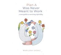 Plan A Was Never Meant to Work: A Non-Guide to Surviving Infertility
