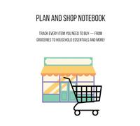 Plan And Shop Notebook: Organize Your Purchases Anywhere - Grocery Stores, Malls, Markets, and More!