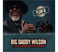 Big Daddy Wilson & The Goosebumps Bros. – Plan B – CD