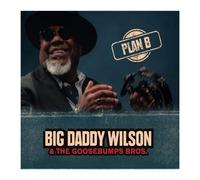 Big Daddy Wilson & The Goosebumps Bros. – Plan B – CD