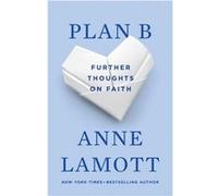 Plan B Further Thoughts on Faith by Anne Lamott Anne Lamott (Auteur)