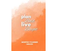 Plan Bold Live Bright Monthly Planner Undated: A colorful and inspiring 6x9 organizer for scheduling, goal tracking, time management, journaling, and ... students, and everyday productivity