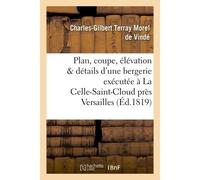 Plan, coupe, élévation et détails d'une bergerie exécutée à La Celle-Saint-Cloud près Versaille - Charles-Gilbert Terray Morel de Vindé - Hachette Bnf - broché - Livre
