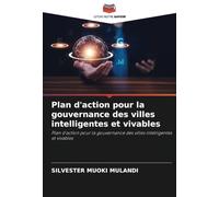 Plan d'action pour la gouvernance des villes intelligentes et vivables: Plan d'action pour la gouvernance des villes intelligentes et vivables
