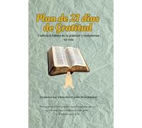 Plan de 21 Días de agradecimiento: Cultiva el hábito de la gratitud y transforma tu vida
