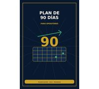 Plan de 90 Días para Opositores: Planificación mensual, semanal y diaria para los tres meses previos al examen: estructura, seguimiento y ajuste continuo