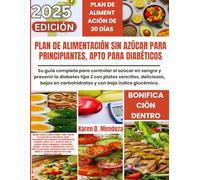 Plan de alimentación sin azúcar para principiantes, apto para diabéticos: Su guía completa para controlar el azúcar en sangre y prevenir la diabetes ... en carbohidratos y con bajo índice glucémico.