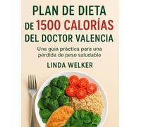 Plan de dieta de 1500 calorías del doctor Valencia: Una guía práctica para una pérdida de peso saludable