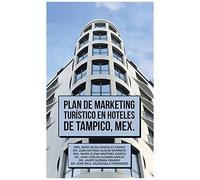 Plan De Marketing Turístico En Hoteles De Tampico, Mex.