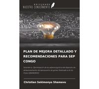 PLAN DE MEJORA DETALLADO Y RECOMENDACIONES PARA SEP CONGO: Volumen 6. Optimización de la cadena logística del depósito de almacenamiento del aeropuerto de goma: Dedicado a mi tío Fiston SEKIMONYO