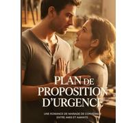 Plan de proposition d'urgence: Une romance de mariage de convenance entre amis et amants