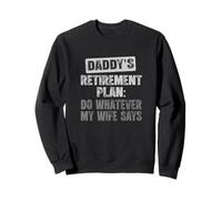 Plan de Retraite de Papa : Faites Tout ce Que ma Femme Dit Sweatshirt