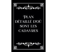 Plan détaillé d’où sont les cadavres: Carnet de notes - Humoristique - Gag - Cadeau original pour un coéquipier, ami, famille, patron pour noël, la retraite, un départ ou anniversaire