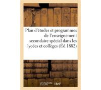 Plan d'études et programmes de l'enseignement secondaire spécial dans les lycées et collèges Prescrits par arrêté du 28 juillet 1882 - Collectif - Hachette Bnf - broché - Livre