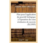 Plan d'expériences pour l'application du procédé biologique à l'épuration des eaux résiduaires De sucrerie. Conseil central de salubrité du Nord, résultats actuellement connus - Albert Calmette - Hach