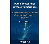 Plan directeur des revenus numériques: Guide du débutant pour créer des sources de revenus passives