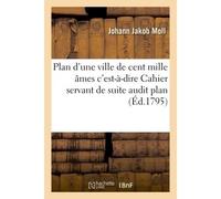 Plan d'une ville de cent mille âmes c'est-à-dire Cahier servant de suite audit plan - Johann Jakob Moll - Hachette Bnf - broché - Livre
