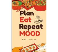 Plan Eat Repeat Mood: Weekly Meal Planner: Breakfast, Lunch, Dinner, and Snacks Tracker