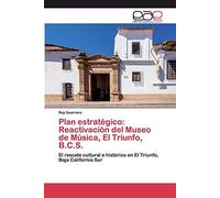 Plan Estratégico: Reactivación Del Museo De Música, El Triunfo, B.C.S.