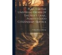 Plan For The Universal Order Of The Holy Grail, Purity--Good Citizenship--Service