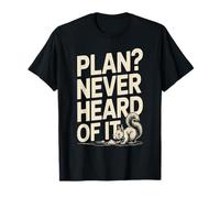 Plan : Je n'en AI jamais Entendu Parler : Funny Squirrel Chaos T-Shirt