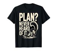 Plan : Je n'en AI jamais Entendu Parler : Funny Squirrel Chaos T-Shirt