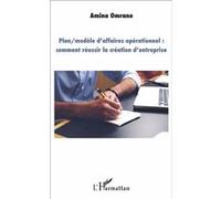 Plan/modèle d'affaires opérationnel : comment réussir la création d'entreprise - Amina Omrane - L'harmattan - broché - Essai