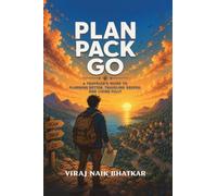 Plan Pack Go: A Traveller’s Guide To Planning Better, Travelling Deeper And Living Fully