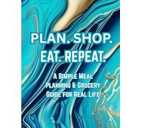 Plan. Shop. Eat. Repeat: A Simple Meal Planning & Grocery Guide for Real Life