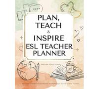 Plan, Teach And Inspire - ESL Teacher Planner: Undated Lesson Planning and Reflection Journal for Educators