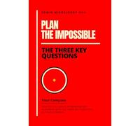 Plan the Impossible: The Three Key Questions - Your Compass