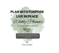 Plan With Purpose - Live In Peace: Weekly Planner For Busy Christian Women