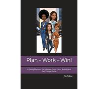Plan - Work - Win!: A Daily Planner for Women Who Lead, Build, and Get Things Done