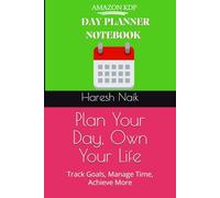Plan Your Day, Own Your Life: Track Goals, Manage Time, Achieve More