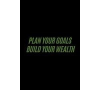 Plan Your Goals. Build Your Wealth.: A Journal for Smart Thinkers and Big Dreamers
