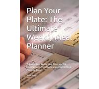 Plan Your Plate: The Ultimate Weekly Meal Planner: Organize Your Meals, Save Time, and Eat Healthier with This Practical and Stylish Meal Planning Book