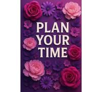 Plan Your Time- Weekly Planer: A beautiful undated weekly planner for moms and more