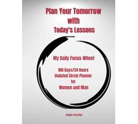Plan Your Tomorrow with Today's Lessons: My Daily Focus-Wheel ~100 Days/24 Hours Undated Circle Planner for Women and Man