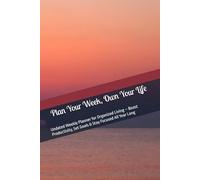 Plan Your Week, Own Your Life: Undated Weekly Planner for Organized Living - Boost Productivity, Set Goals & Stay Focused All Year Long