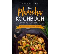 Plancha Pros Das Plancha Kochbuch: Die neue Art zu Grillen mit 80 genuss (Poche)