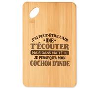 Planche à Découper J'ai peut-être l'air de t'écouter mais dans ma tête je pense qu'à mon cochon d'inde J'ai peut-être l'air de t'écouter mais je ne pense qu'à - Activité
