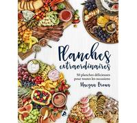 Maegan Brown – Planches Extraordinaires – 50 Planches Délicieuses Pour Toutes Les Occasions