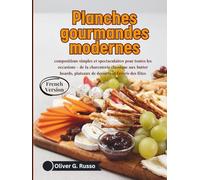 Planches gourmandes modernes: compositions simples et spectaculaires pour toutes les occasions - de la charcuterie classique aux butter boards, plateaux de desserts et favoris des fêtes