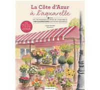 Planches & secrets d’artistes ! La côte d'Azur à l’aquarelle Louise Roussel (Auteur)