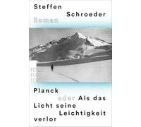 Planck oder Als das Licht seine Leichtigkeit verlor: Historischer Roman