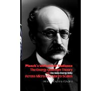 Planck's Unfinished Radiance: The Energy Quantum Theory and the Mass-Energy Unity Across Micro and Macro Scales