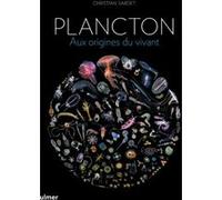 Plancton - Aux origines du vivant Christian Sardet (Auteur)