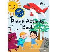 Plane activity book for kids ages 5 to 7: 60+ pages of puzzles, colouring, drawing, designing, mazes, dot to dots, wordsearches and more - keep your ... at the airport, through the flight and beyond